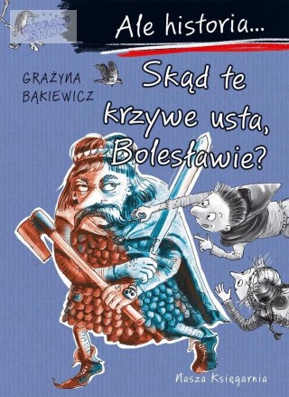 Ale historia... Skąd te krzywe usta, Bolesławie?