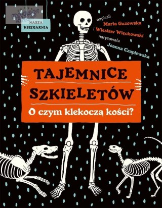 Tajemnice szkieletów. O czym klekoczą kości?